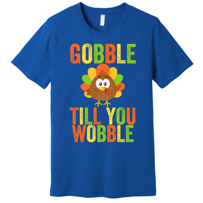 Gobble Till You Wobble Adult Or Thanksgiving Gift Premium T-Shirt