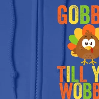 Gobble Till You Wobble Adult Or Thanksgiving Gift Full Zip Hoodie