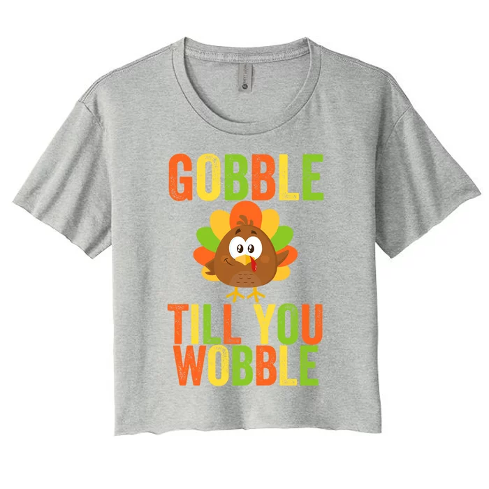 Gobble Till You Wobble Adult Or Thanksgiving Gift Women's Crop Top Tee