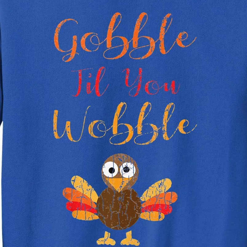 Gobble Till You Wobble Funny Thanksgiving Turkey Graphic Sweatshirt