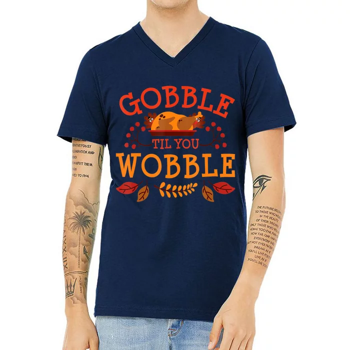 Gobble Til You Wobble Turkey Day Fall Thanksgiving V-Neck T-Shirt