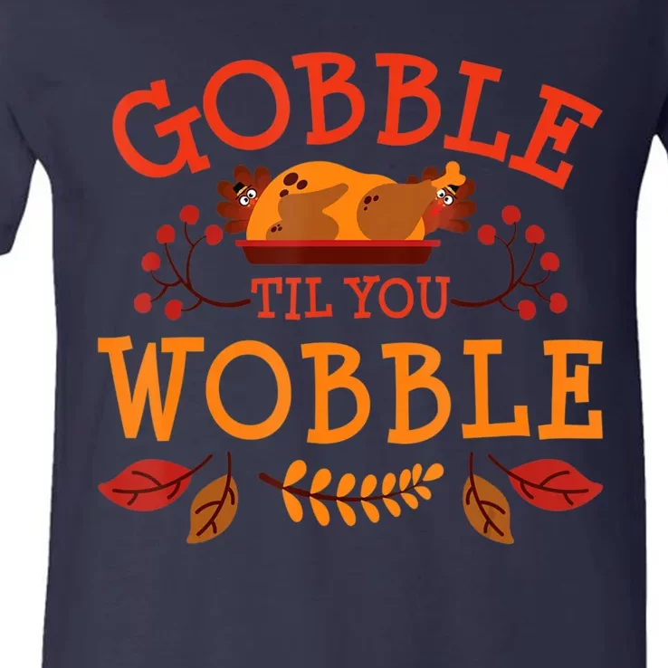 Gobble Til You Wobble Turkey Day Fall Thanksgiving V-Neck T-Shirt