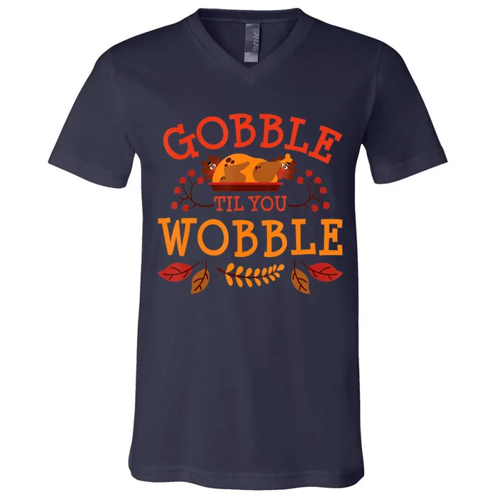 Gobble Til You Wobble Turkey Day Fall Thanksgiving V-Neck T-Shirt