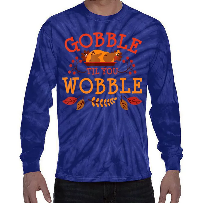 Gobble Til You Wobble Turkey Day Fall Thanksgiving Tie-Dye Long Sleeve Shirt