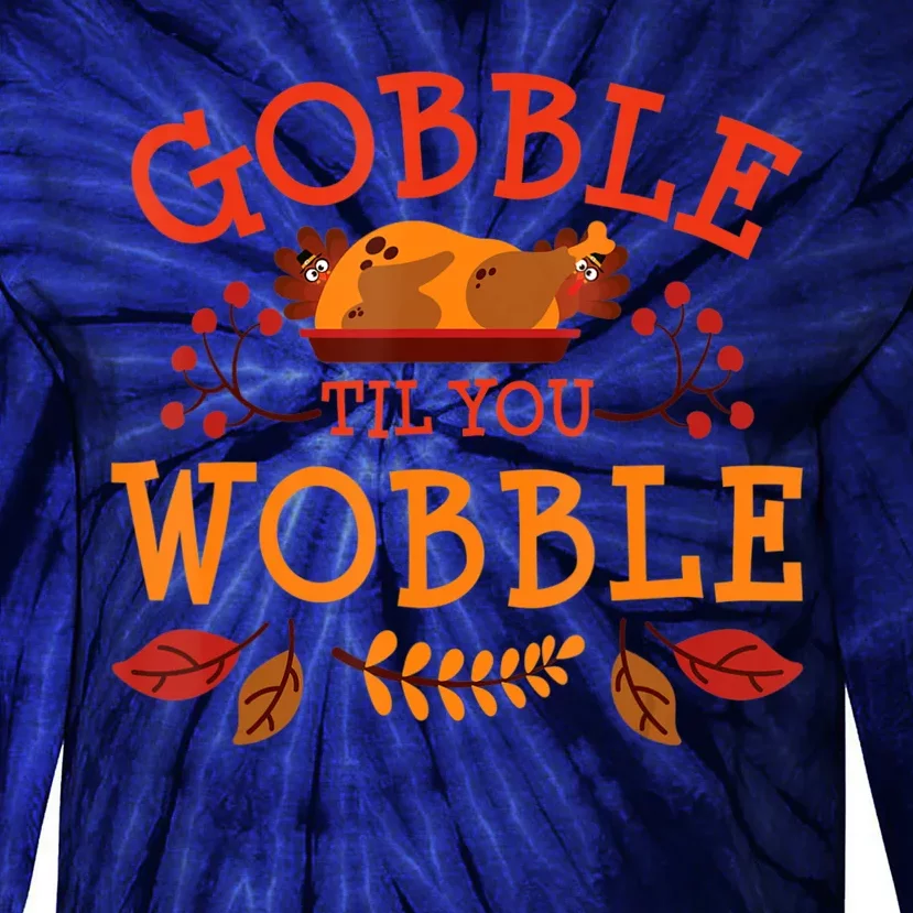 Gobble Til You Wobble Turkey Day Fall Thanksgiving Tie-Dye Long Sleeve Shirt