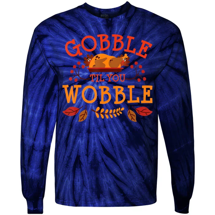 Gobble Til You Wobble Turkey Day Fall Thanksgiving Tie-Dye Long Sleeve Shirt