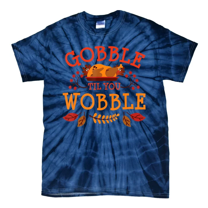 Gobble Til You Wobble Turkey Day Fall Thanksgiving Tie-Dye T-Shirt