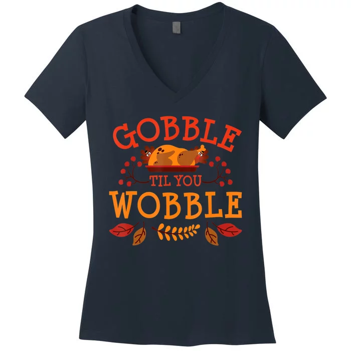 Gobble Til You Wobble Turkey Day Fall Thanksgiving Women's V-Neck T-Shirt