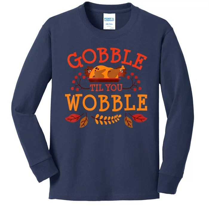 Gobble Til You Wobble Turkey Day Fall Thanksgiving Kids Long Sleeve Shirt