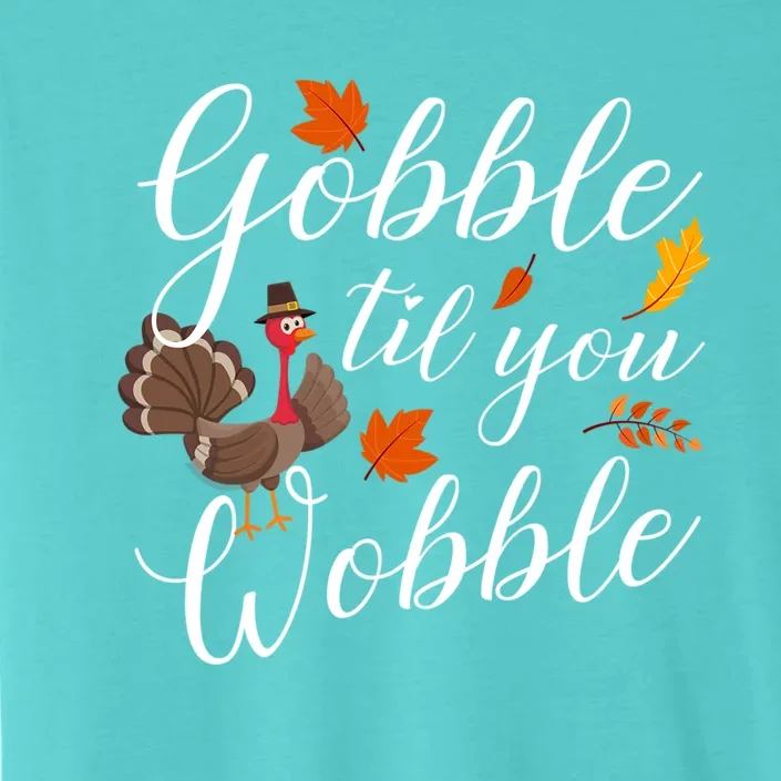 Gobble Til You Wobble Gift Cute Funny Thanksgiving Turkey 2 Gift ChromaSoft Performance T-Shirt