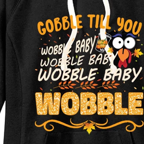 Gobble Till You Wobble Wobble Turkey Gift Women's Fleece Hoodie