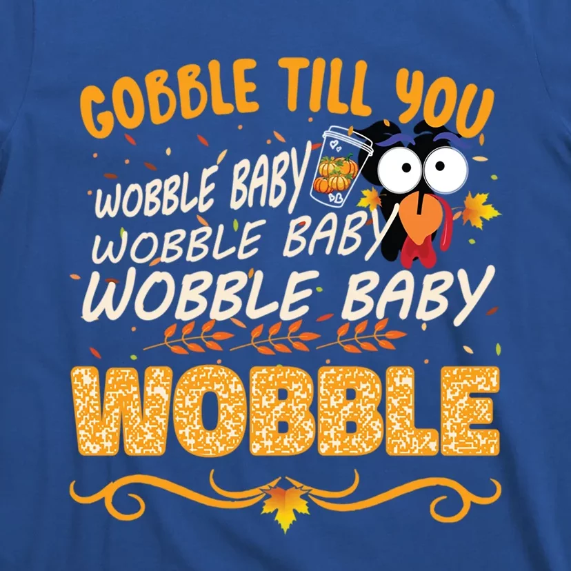 Gobble Till You Wobble Wobble Turkey Gift T-Shirt