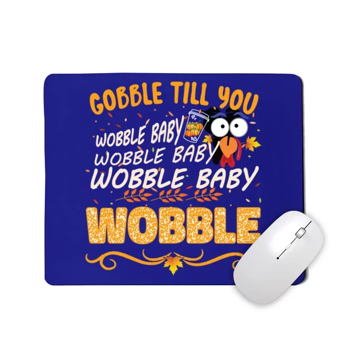 Gobble Till You Wobble Wobble Turkey Gift Mousepad