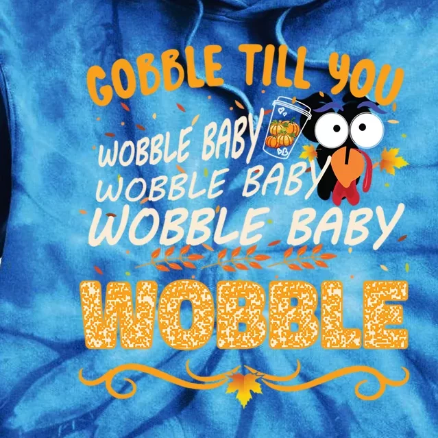 Gobble Till You Wobble Wobble Turkey Gift Tie Dye Hoodie