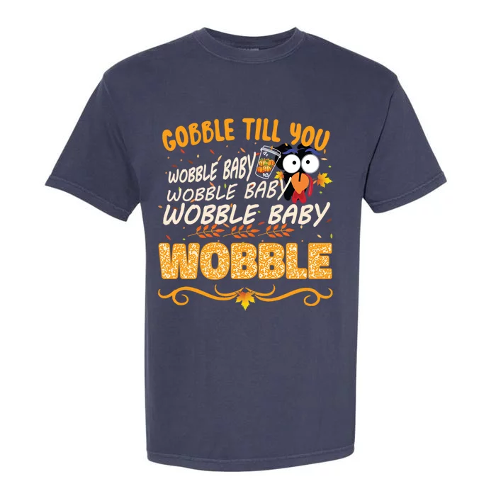 Gobble Till You Wobble Wobble Turkey Gift Garment-Dyed Heavyweight T-Shirt