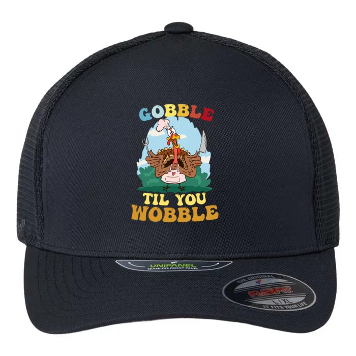 Gobble Til You Wobble Outfit Thanksgiving Cool Gift Flexfit Unipanel Trucker Cap