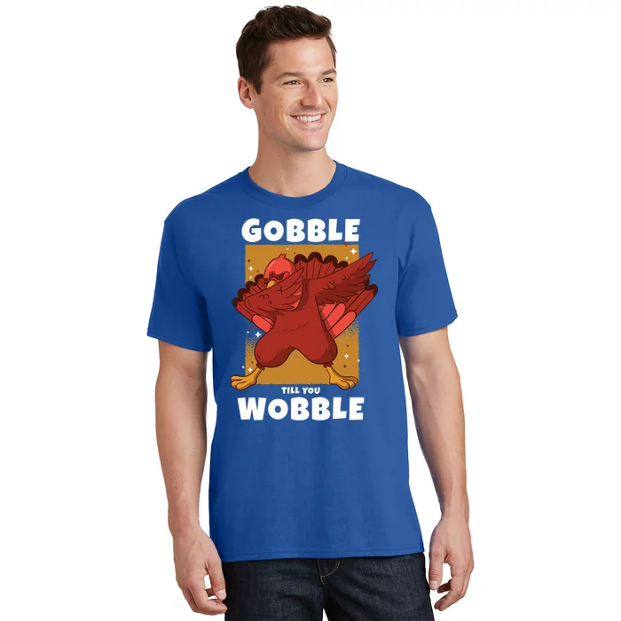 Gobble Till You Wobble Funny Dabbing Thanksgiving Turkey Gift T-Shirt