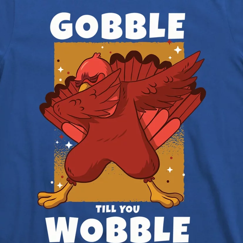 Gobble Till You Wobble Funny Dabbing Thanksgiving Turkey Gift T-Shirt