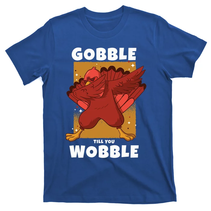 Gobble Till You Wobble Funny Dabbing Thanksgiving Turkey Gift T-Shirt