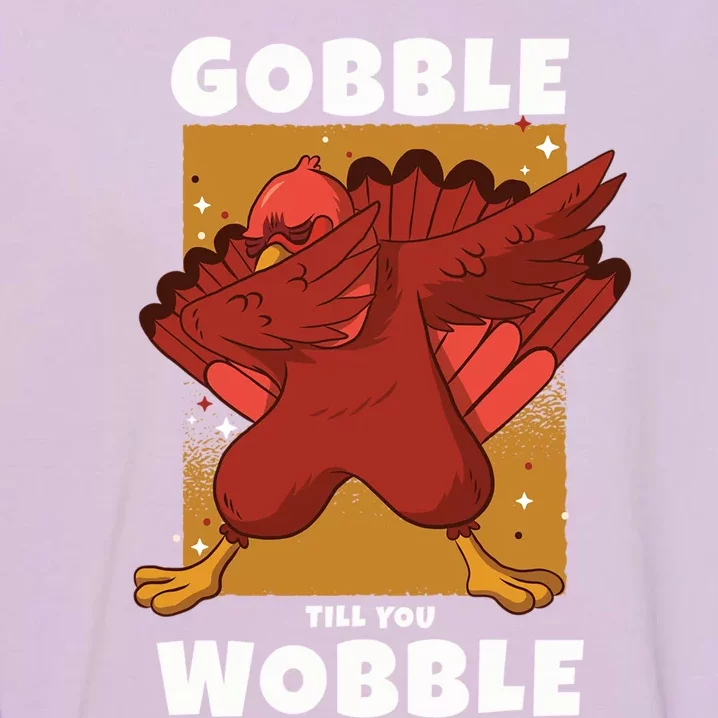 Gobble Till You Wobble Funny Dabbing Thanksgiving Turkey Gift Garment-Dyed Sweatshirt