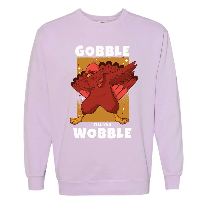 Gobble Till You Wobble Funny Dabbing Thanksgiving Turkey Gift Garment-Dyed Sweatshirt