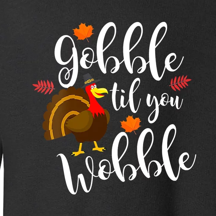 Gobble Til You Wobble Funny Thanksgiving Dinner Pun Toddler Sweatshirt