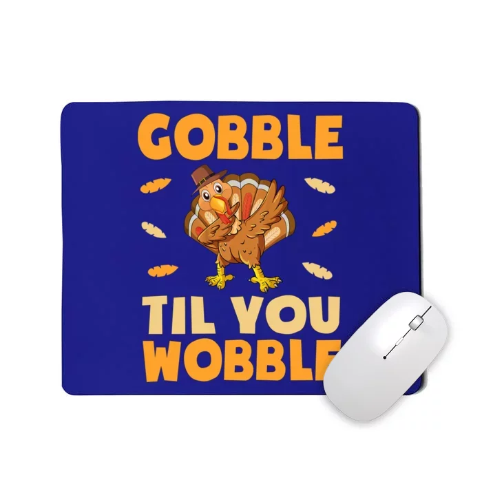 Gobble Till You Wobble Gift Thanksgiving Turkey Dinner Gift Mousepad