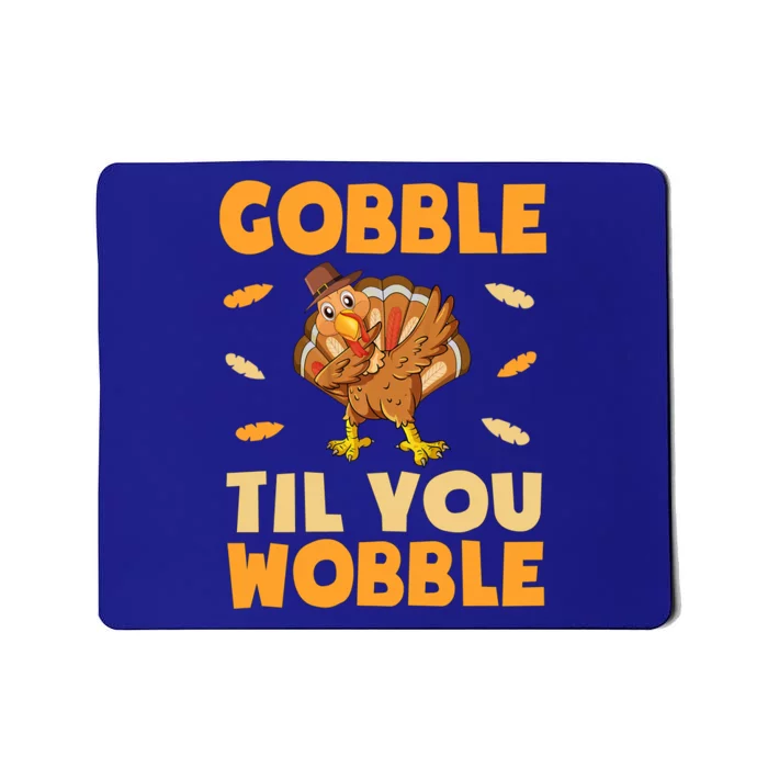 Gobble Till You Wobble Gift Thanksgiving Turkey Dinner Gift Mousepad