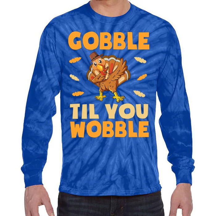 Gobble Till You Wobble Gift Thanksgiving Turkey Dinner Gift Tie-Dye Long Sleeve Shirt