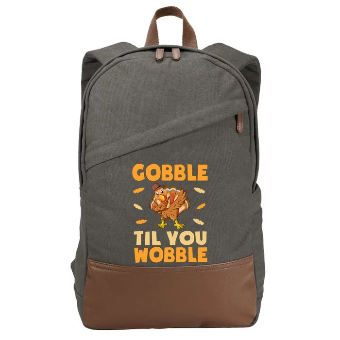 Gobble Till You Wobble Gift Thanksgiving Turkey Dinner Gift Cotton Canvas Backpack