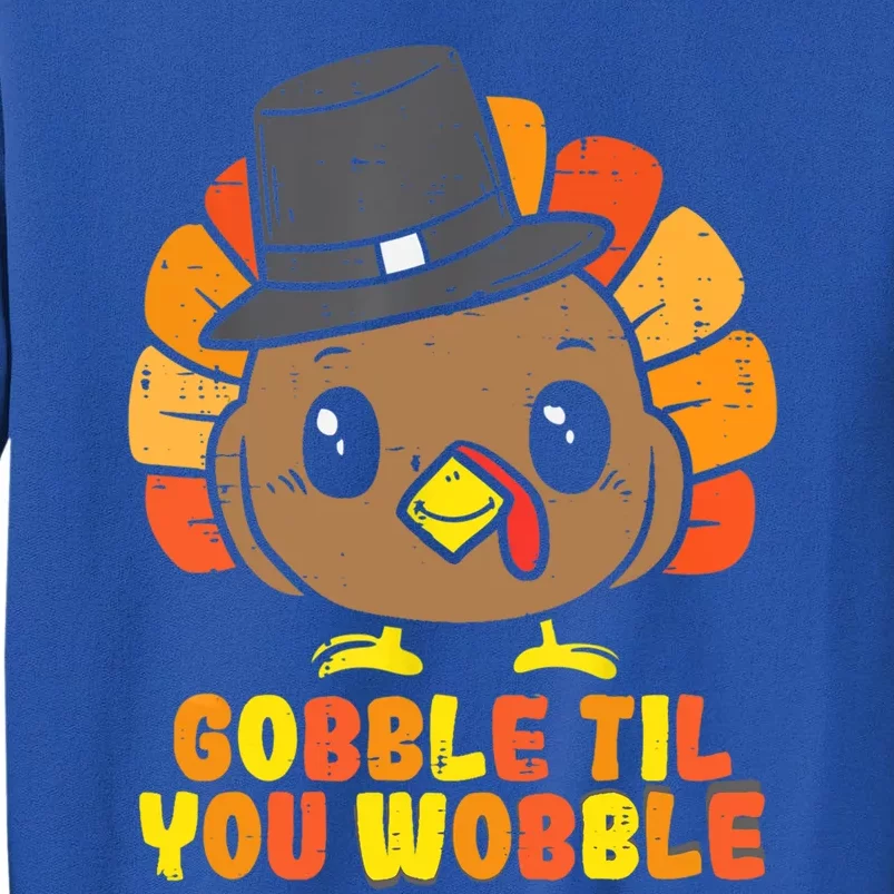 Gobble Til You Wobble Feast Mode Cute Gift Tall Sweatshirt