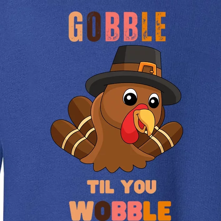 Gobble Til You Wobble Cool Gift Outfit Thanksgiving Gift Toddler Sweatshirt