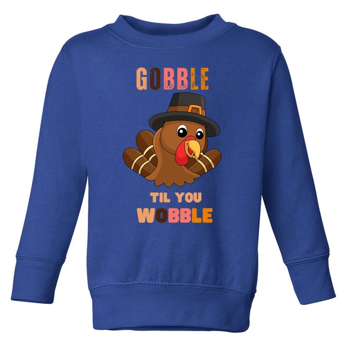 Gobble Til You Wobble Cool Gift Outfit Thanksgiving Gift Toddler Sweatshirt