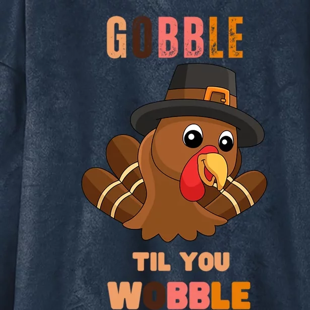 Gobble Til You Wobble Cool Gift Outfit Thanksgiving Gift Hooded Wearable Blanket