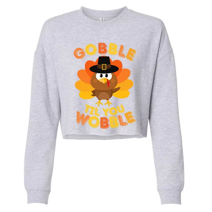 Gobble Til You Wobble Great Gift Outfit Thanksgiving Gift Cropped Pullover Crew