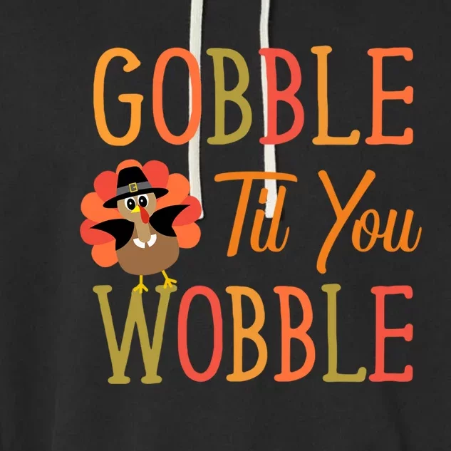 Gobble Til You Wobble Gift Garment-Dyed Fleece Hoodie