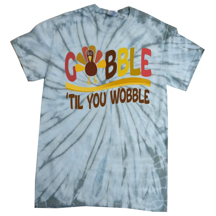 Gobble Til You Wobble Thanksgiving Funny Tie-Dye T-Shirt