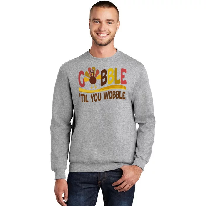 Gobble Til You Wobble Thanksgiving Funny Tall Sweatshirt