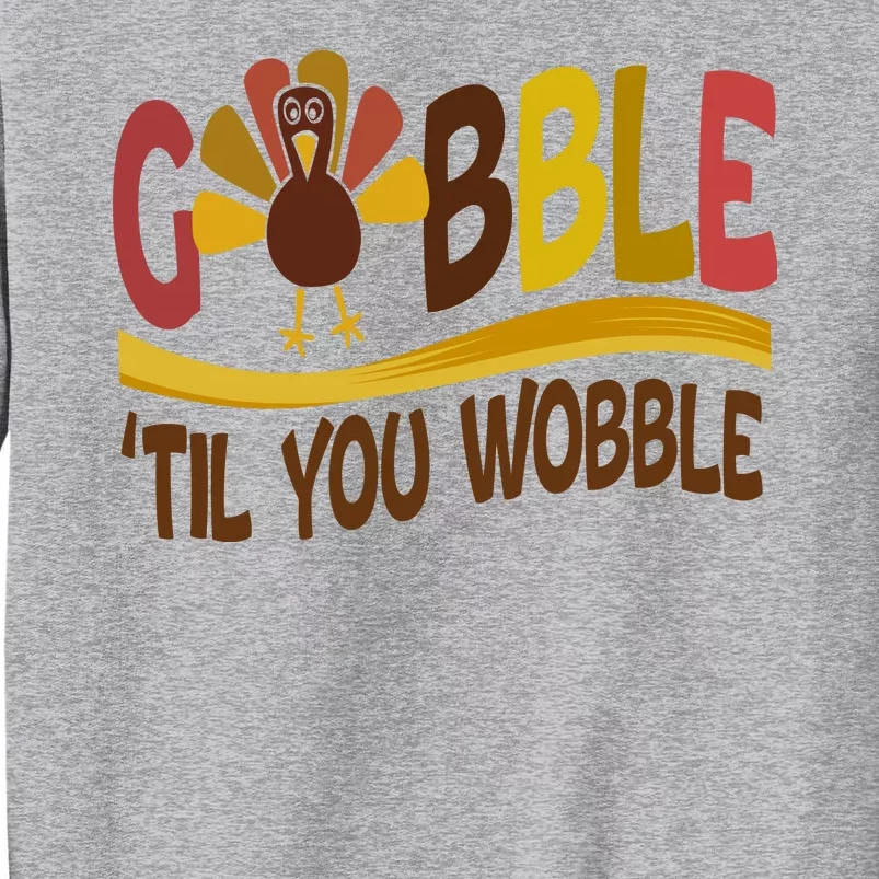 Gobble Til You Wobble Thanksgiving Funny Tall Sweatshirt