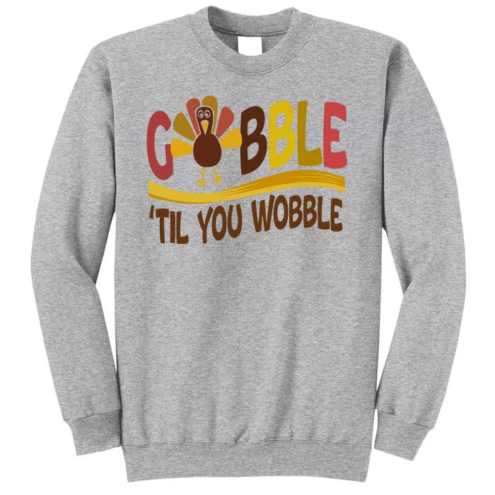 Gobble Til You Wobble Thanksgiving Funny Tall Sweatshirt