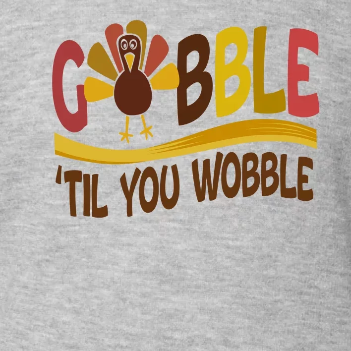 Gobble Til You Wobble Thanksgiving Funny Toddler Sweatshirt