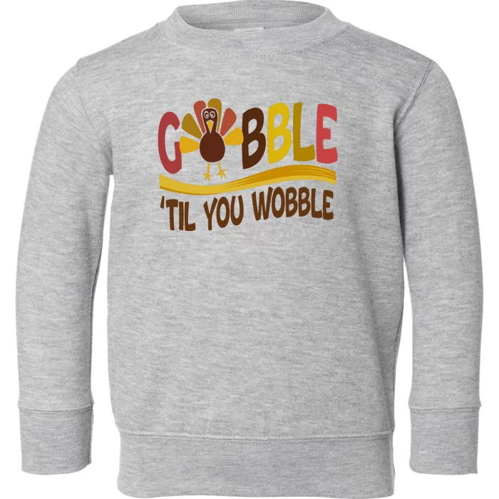 Gobble Til You Wobble Thanksgiving Funny Toddler Sweatshirt