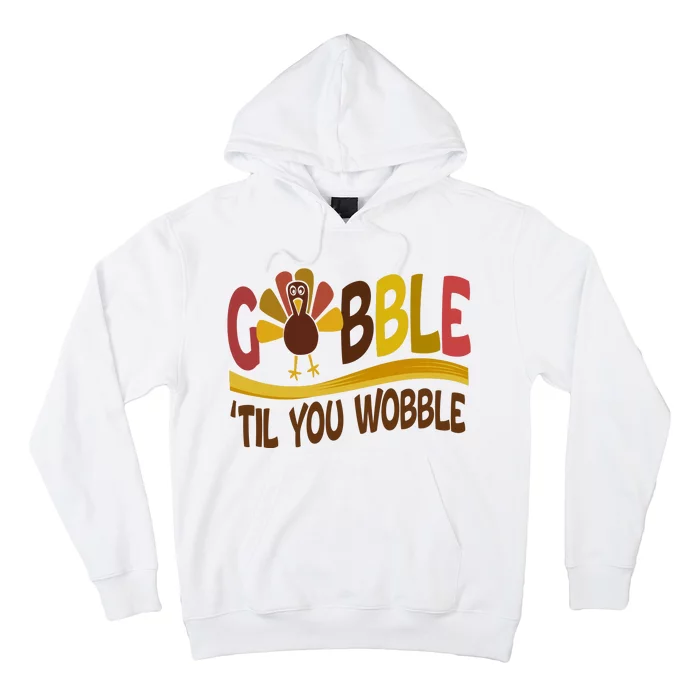 Gobble Til You Wobble Thanksgiving Funny Hoodie