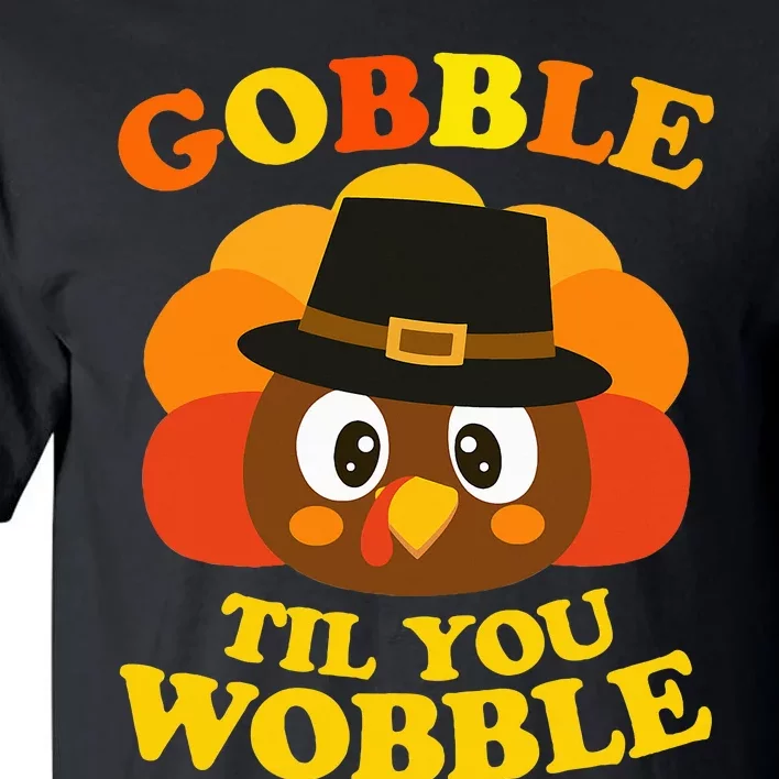 Gobble Til You Wobble Baby Outfit Thanksgiving Tall T-Shirt