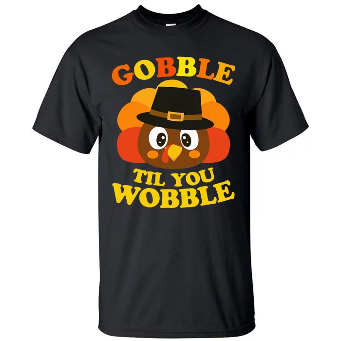 Gobble Til You Wobble Baby Outfit Thanksgiving Tall T-Shirt