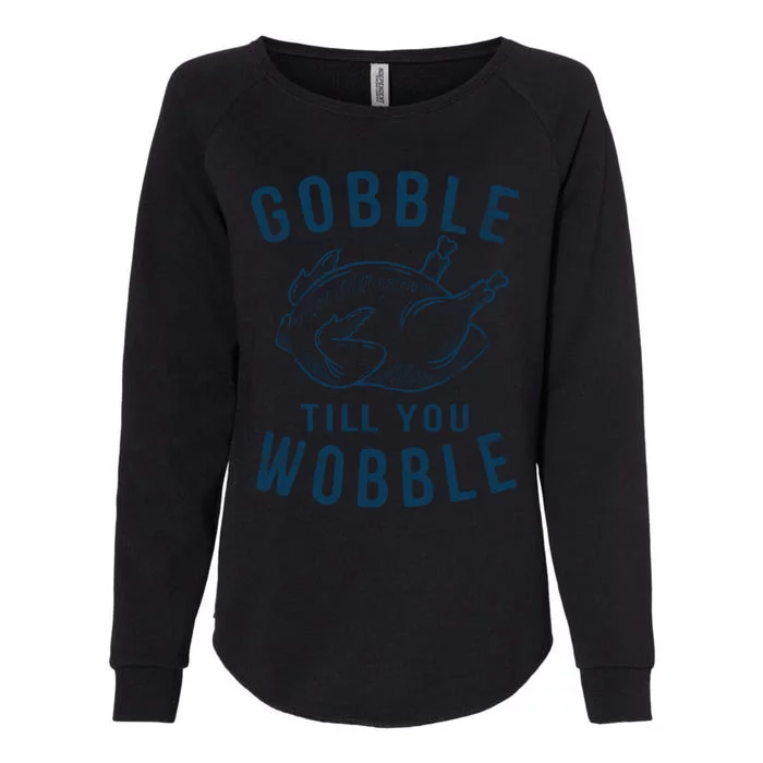 Gobble Till You Wobble Turkey Leg Day Funny Thanksgiving Cute Gift Womens California Wash Sweatshirt