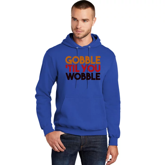 Gobble Till You Wobble Thanksgiving Funny Gift Hoodie