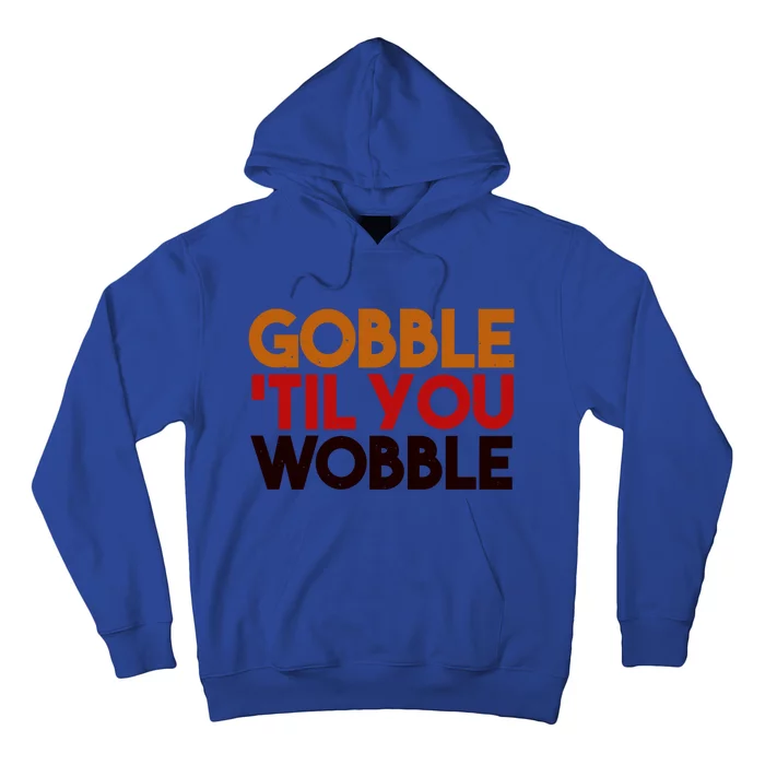 Gobble Till You Wobble Thanksgiving Funny Gift Hoodie