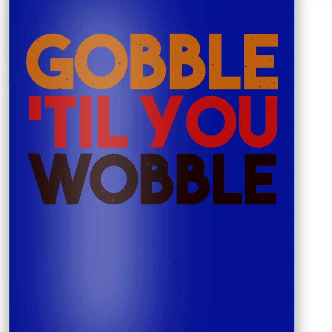 Gobble Till You Wobble Thanksgiving Funny Gift Poster