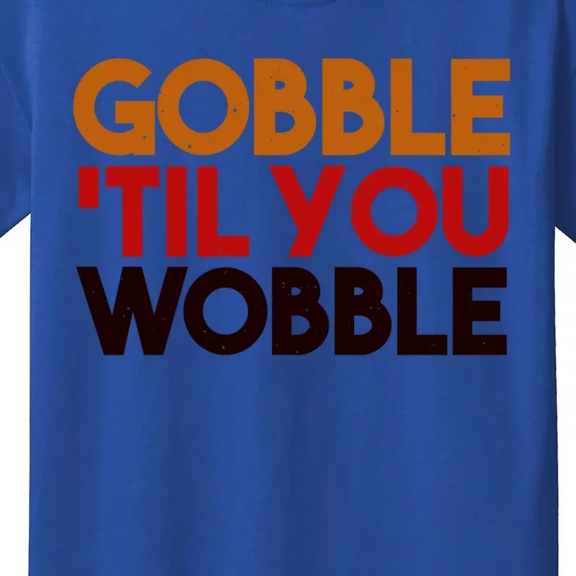 Gobble Till You Wobble Thanksgiving Funny Gift Kids T-Shirt